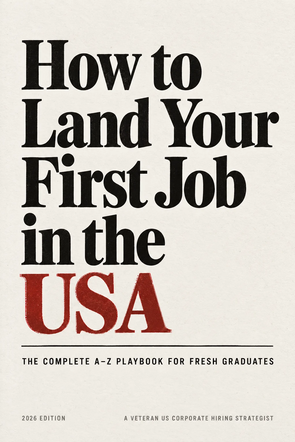 How to Land Your First Job in the USA — The Complete A-Z Playbook for Fresh Graduates (2026 Edition)